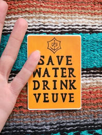 Image 3 of Save Water Drink Veuve Champagne Sticker