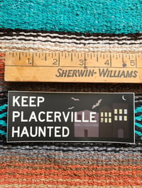 Image 2 of Keep Placerville Haunted Vinyl Bumper Sticker