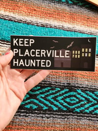 Image 1 of Keep Placerville Haunted Vinyl Bumper Sticker