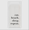 100% Cotton Tea Towel-eat. beach. sleep. repeat