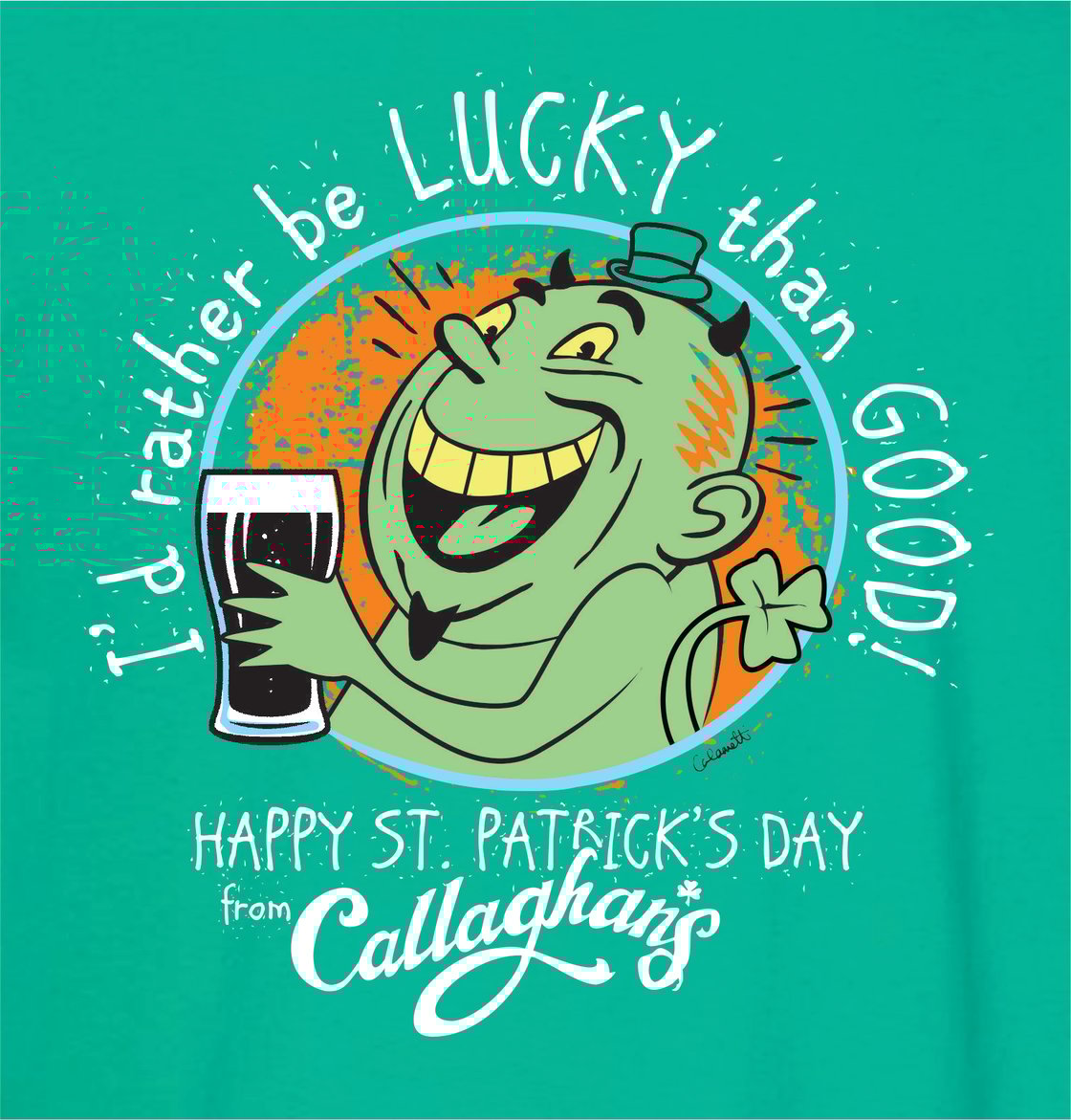 I'd rather be LUCKY than GOOD! *SHIPS SAME DAY - UPS* | THE CALLAGHAN'S STORE