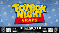TNG: TOYBOX NIGHT GRAPS - 30th April - The Bread Shed - Manchester