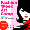 Fashion Week Art Camp (12th - 16th Aug) - Ages 8 to 14