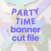 Party Time Banner PNG Cut File