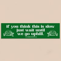 IF YOU THINK THIS IS SLOW BUMPER STICKER
