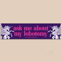 ASK ME ABOUT MY LOBOTOMY BUMPER STICKER