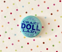 CRAZY DOLL LADY 1" Pin 