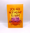 you are not meant to have all the answers 4x6 postcard print