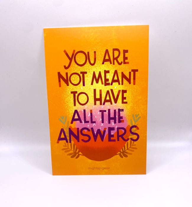 you are not meant to have all the answers 4x6 postcard print