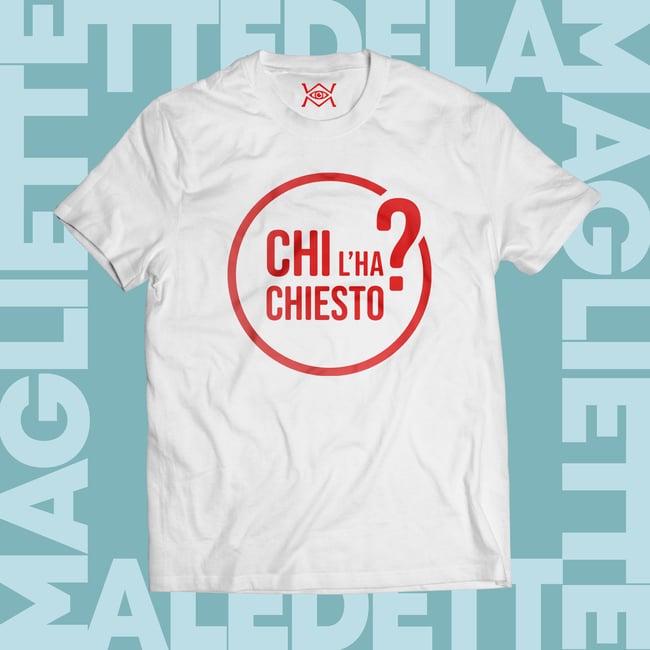 T-SHIRT - CHI L'HA CHIESTO? (CHI L'HA VISTO)