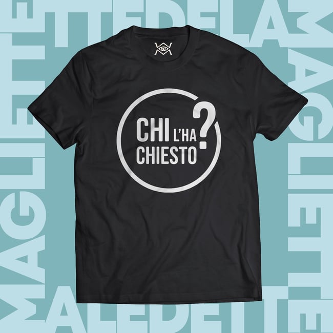 T-SHIRT - CHI L'HA CHIESTO? (CHI L'HA VISTO)