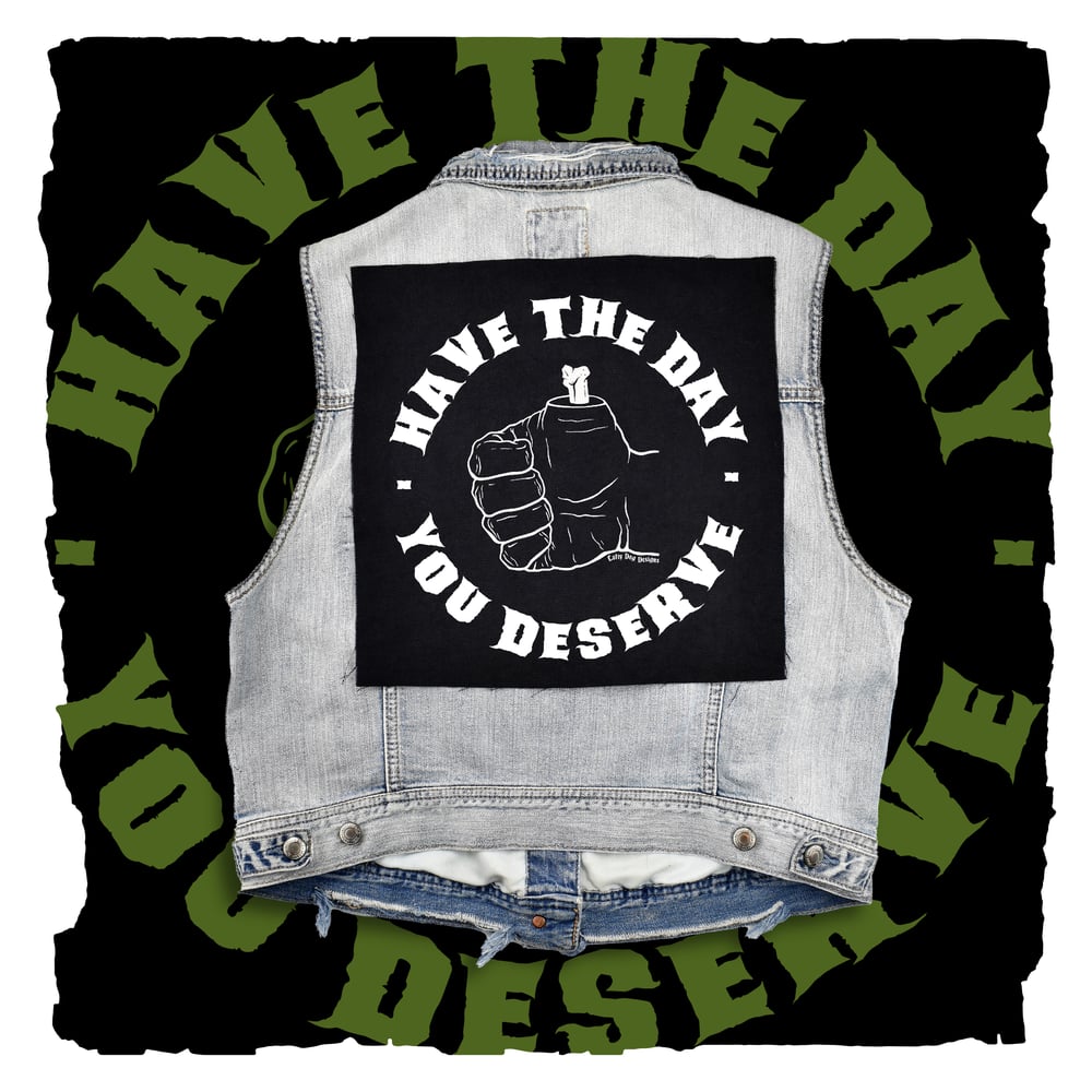 Have The Day You Deserve Back Patch