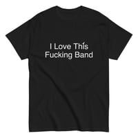 Image 4 of I Love This Fucking Band T-Shirt