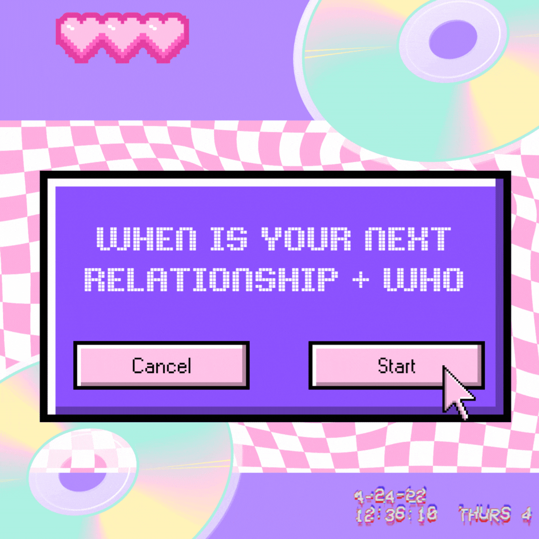 Image of WHEN IS YOUR NEXT RELATIONSHIP + WHO