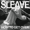 SLEAVE - How To Get Over 12" LP