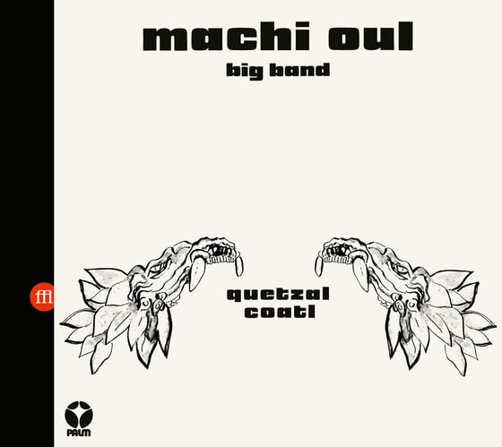 Image of Machi Oul Big Band - Quetzalcoatl (FFL086CD)
