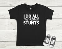 I do all my own stunts