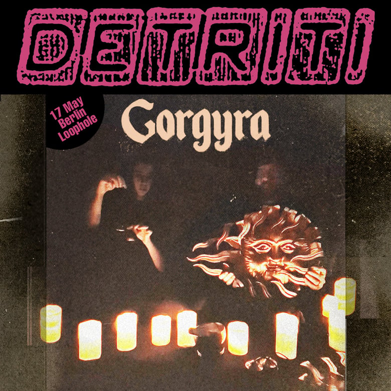 Image of Gorgyra concert • Loophole (Berlin) 17 May