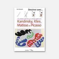 Dessiner avec … Kandinsky, Klee, Matisse et Picasso