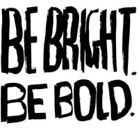 Be Bright. Be Bold.  - A Book of Words and Drawings