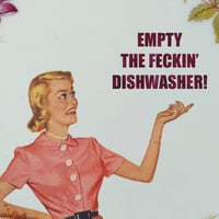 Image 2 of Empty the feckin' dishwasher! (Ref. 659)