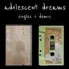 adolescent dreams - "singles + demos"