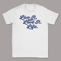 Image 1 of Live it. Love it. Life. T-shirt