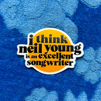 Image 1 of i think neil young is an excellent songwriter Sticker