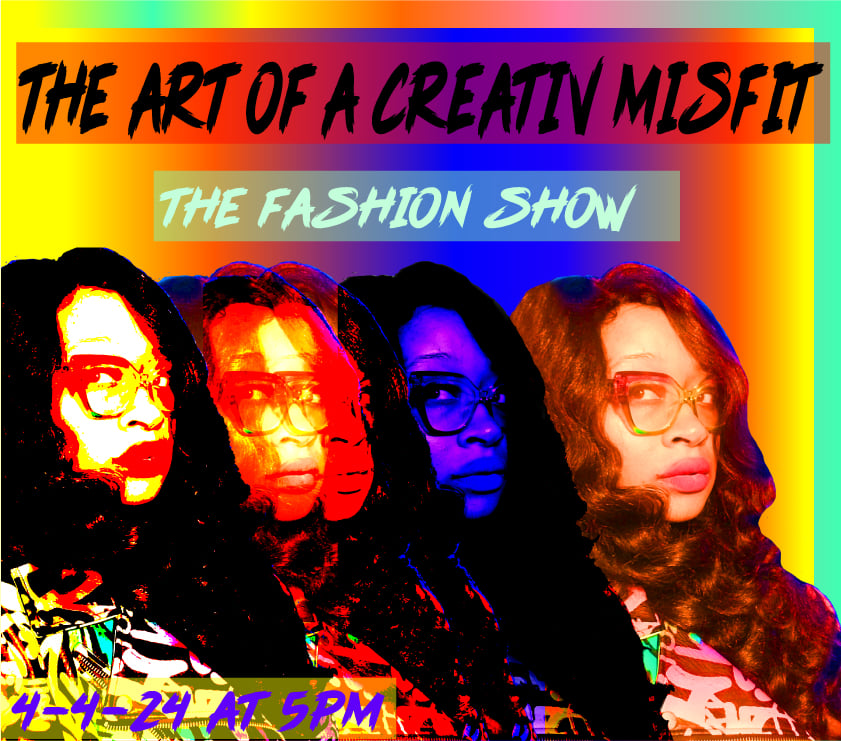 "ART OF A CREATIVE MISFIT" THE FASHION SHOW TIX $40-$25