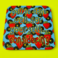 ‘You’ve Done Well For Yourself’ Drinks Coaster