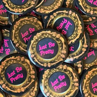 Image 2 of Just Be Pretty 2.25" Pinback Button