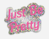 Just Be Pretty 3" Die Cut Vinyl Sparkle Sticker