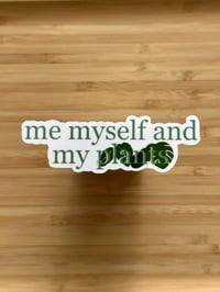 Image 2 of Me Myself and My Plants Sticker - Glossy & Waterproof