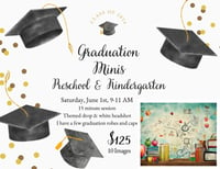 Graduation Minis 9:45-10:00 AM, June 1st