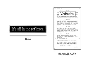 Verbatim "it's all in the reflexes," hard enamel quotation pin badge - PRE ORDER