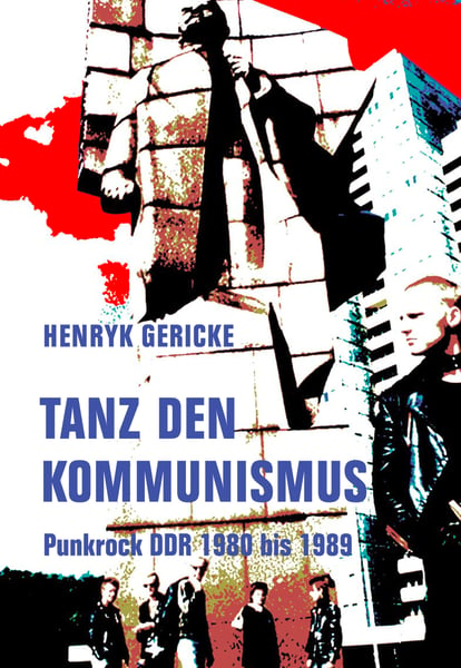 Image of Henryk Gericke -  Tanz Den Kommunismus (Punkrock DDR 1980 bis 1989) BOOK
