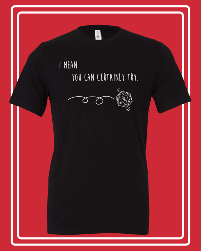Image of "You can certainly try" GM Shirt 