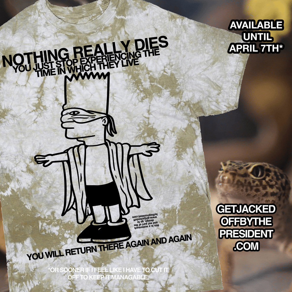 Image of Nothing Dies (pre-order by april 7th)- dye
