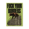 FUCK YOUR BORDERS A2 POSTER