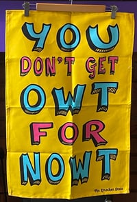 ‘You Don’t Get Owt For Nowt’ Teatowel