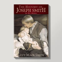 THE HISTORY OF JOSEPH SMITH by His Mother
