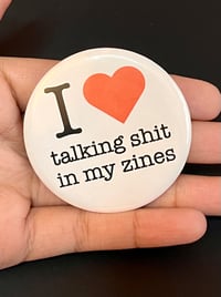 Image 2 of I Love Talking Shit in My Zines Button