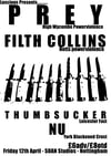 Prey, Filth Collins, Thumbsucker, NU- Fri 12 April