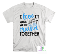 Image 3 of I Love It When We're Cruisin' Together T-shirts