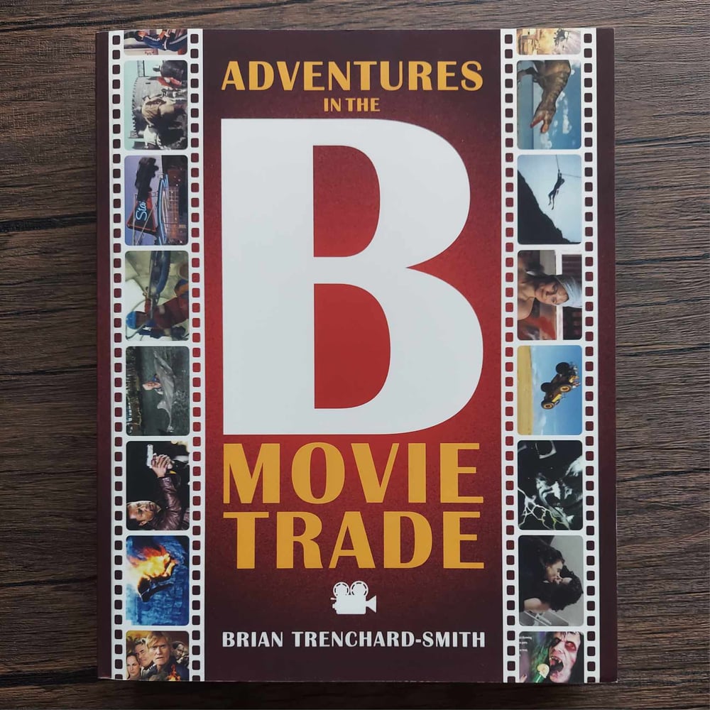 Adventures in the B Movie Trade, by Brian Trenchard-Smith