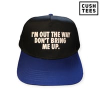 I'm out the way. Don't bring me up (Snapback) Black/Blue/White