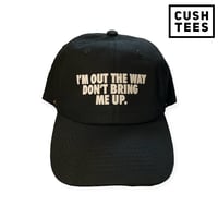 I'm out the way. Don't bring me up (Dad Hat)