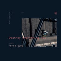 TYRED EYES - Destroy Everything You (LP)