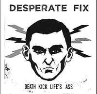 Desperate Fix - Death kick life's ass 7"