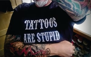 Image of TATTOOS ARE STUPID  T-shirt